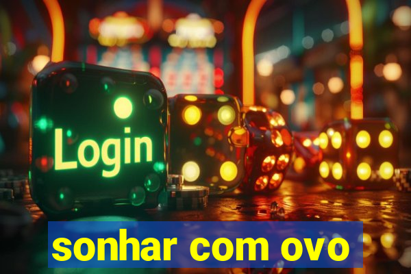 sonhar com ovo